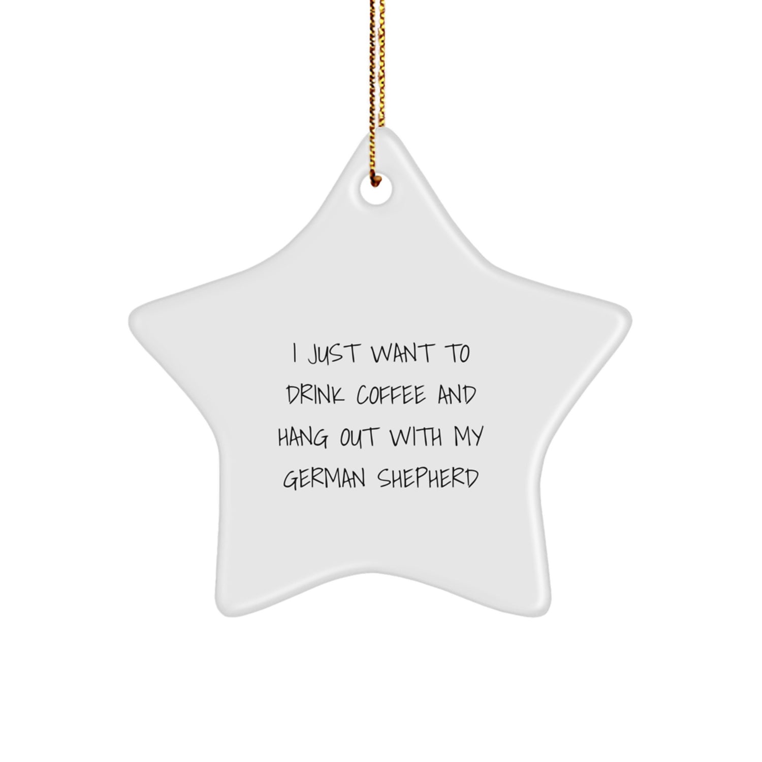 German Shepherd Dog Christmas Star Ornament, 'I Just Want To Drink Coffee' Funny Gift for Men, Women, Friends, or Coworkers - Image 1
