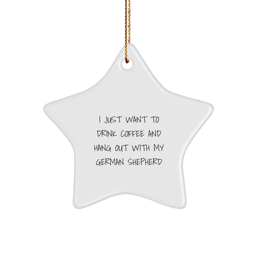 German Shepherd Dog Christmas Star Ornament, 'I Just Want To Drink Coffee' Funny Gift for Men, Women, Friends, or Coworkers - Image 1
