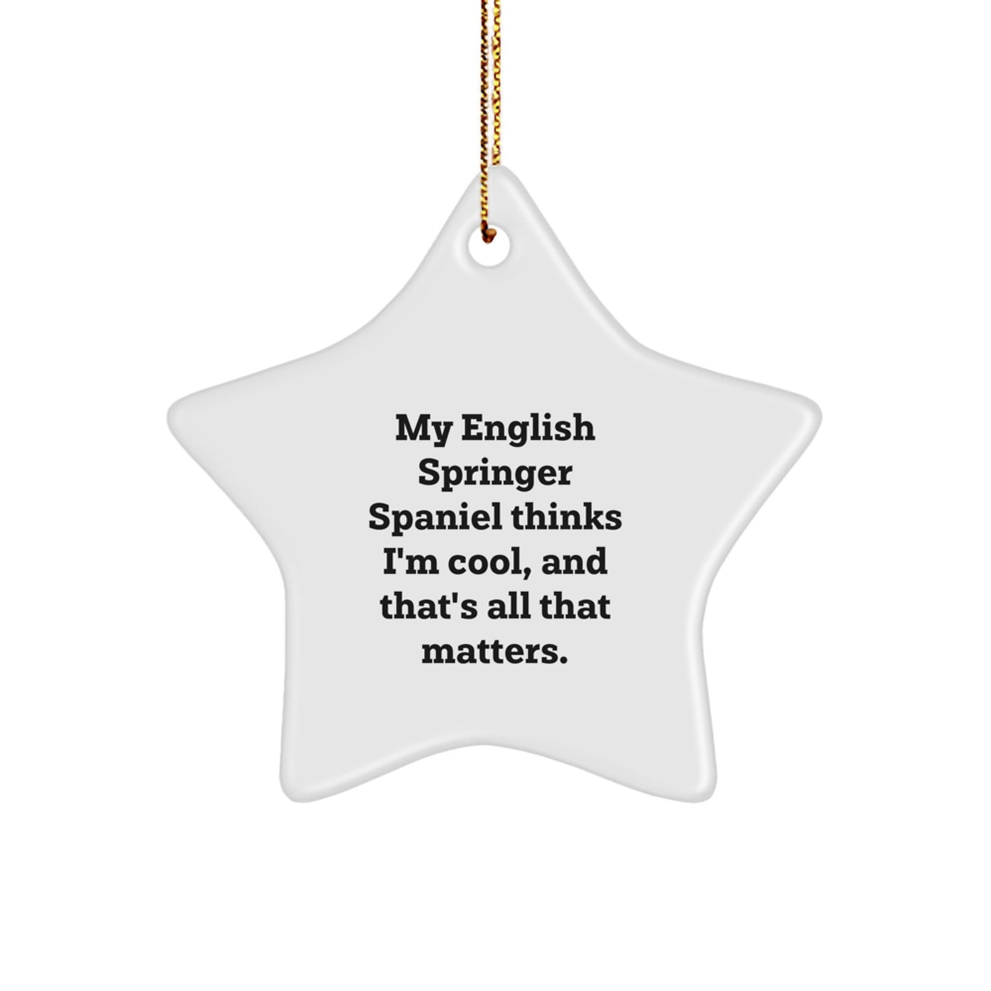 Funny English Springer Spaniel Dog Gifts, Star Ornament for Home Decor, 'My English Springer Spaniel Thinks I'm Cool, And That's All That Matters.' - Gifts from Family for Christmas Unique Gifts - Image 1