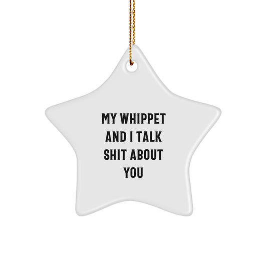 Funny Whippet Dog Star Ornament Gifts for Men Women Friends from Family - Unique Christmas Decorations - My Whippet And I Talk Shit About You - Image 1