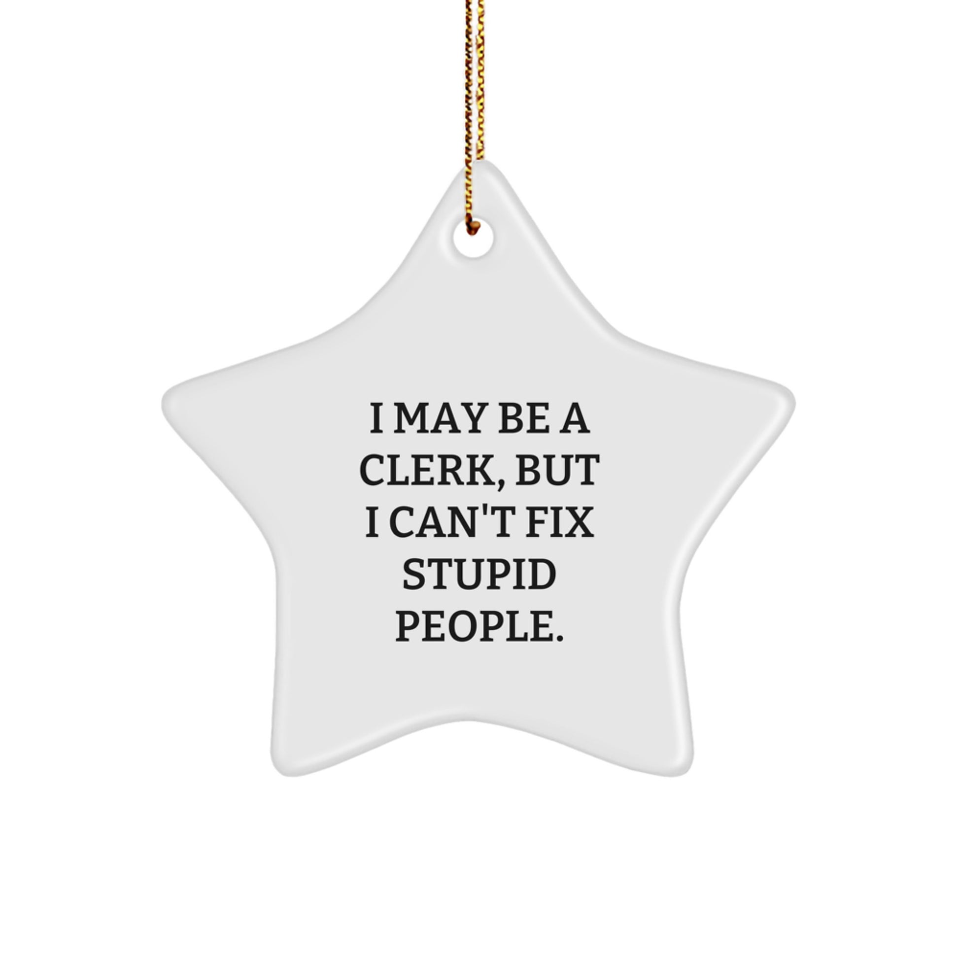 Funny Clerk Gifts, Clerk Star Ornament, I May Be A Clerk But I Cant Fix Stupid People, Christmas Unique Gifts from Friends, Christmas Unique Gifts for Clerks - Image 1