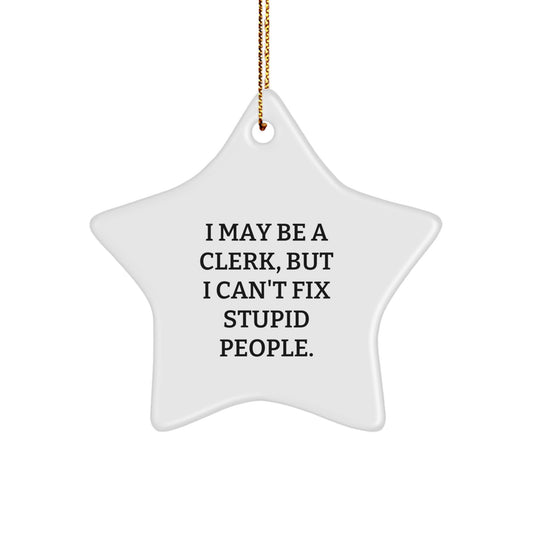 Funny Clerk Gifts, Clerk Star Ornament, I May Be A Clerk But I Cant Fix Stupid People, Christmas Unique Gifts from Friends, Christmas Unique Gifts for Clerks - Image 1