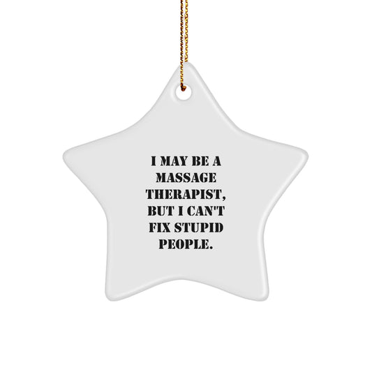 Funny Massage Therapist Gifts from Men to Massage Therapist for Christmas Unique Star Ornament, 'I May Be A Massage Therapist, But I Can't Fix Stupid People.' - Image 1