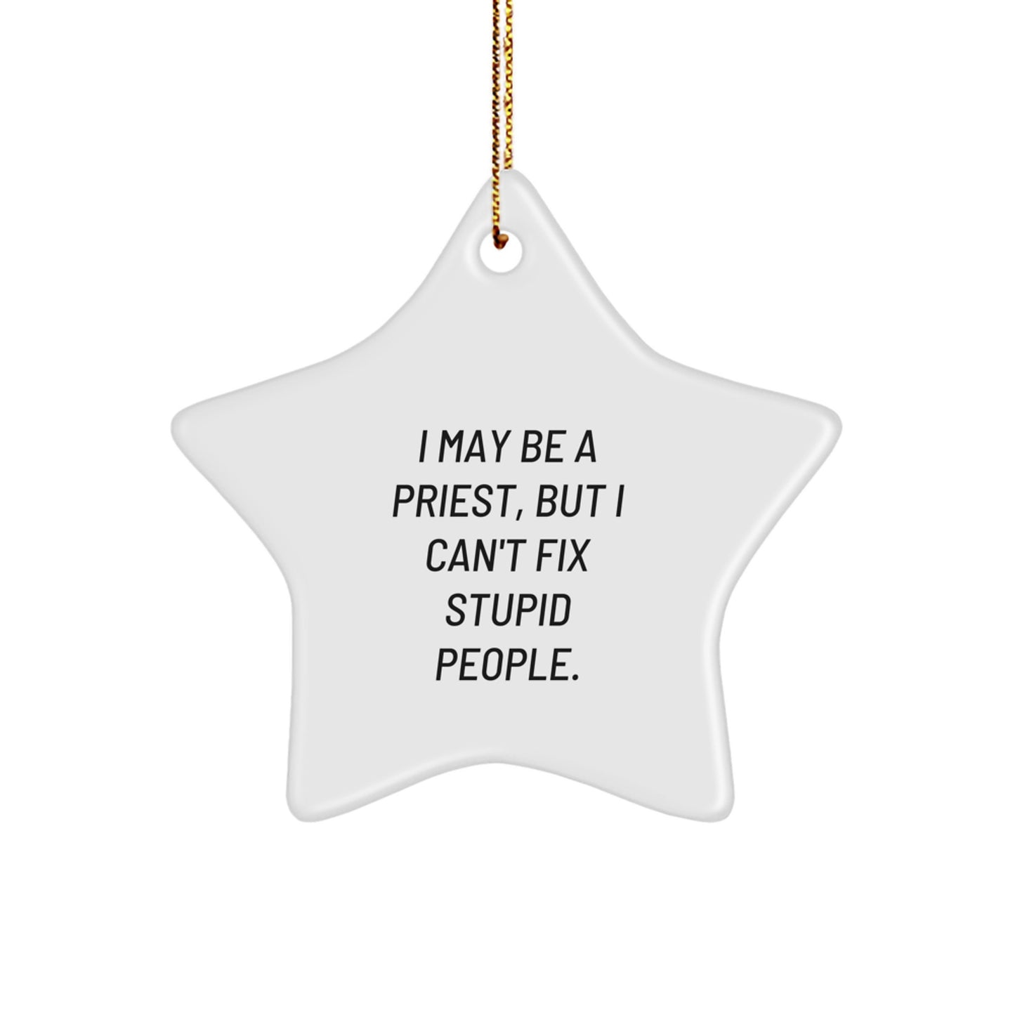 Funny Priest Gift, Star Ornament with I May Be A Priest But I Can't Fix Stupid, Christmas Decorations for Men - Image 1