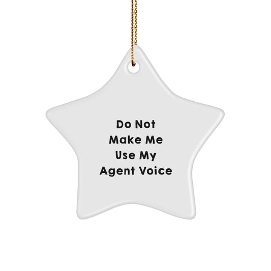 Agent Star Ornament Gift for Him Do Not Make Me Use My Agent Voice - Image 1