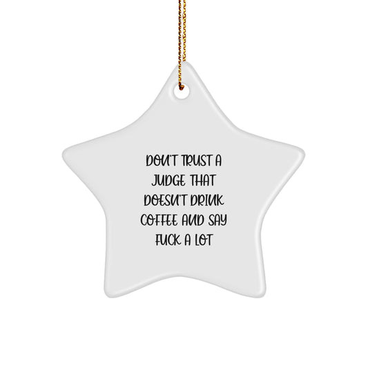 Funny Judge Gifts from Friends, Christmas Unique Star Ornament for Judge, Don't Trust A Judge That Doesn't Drink Coffee And Say F--k A Lot - Image 1