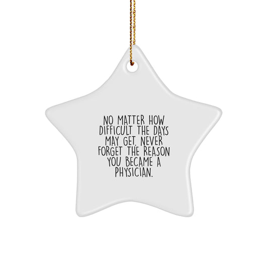 Gifts from Friends and Family for Physicians, Inspirational Star Ornament for Christmas, Never Forget the Reason You Became a Physician - Image 1