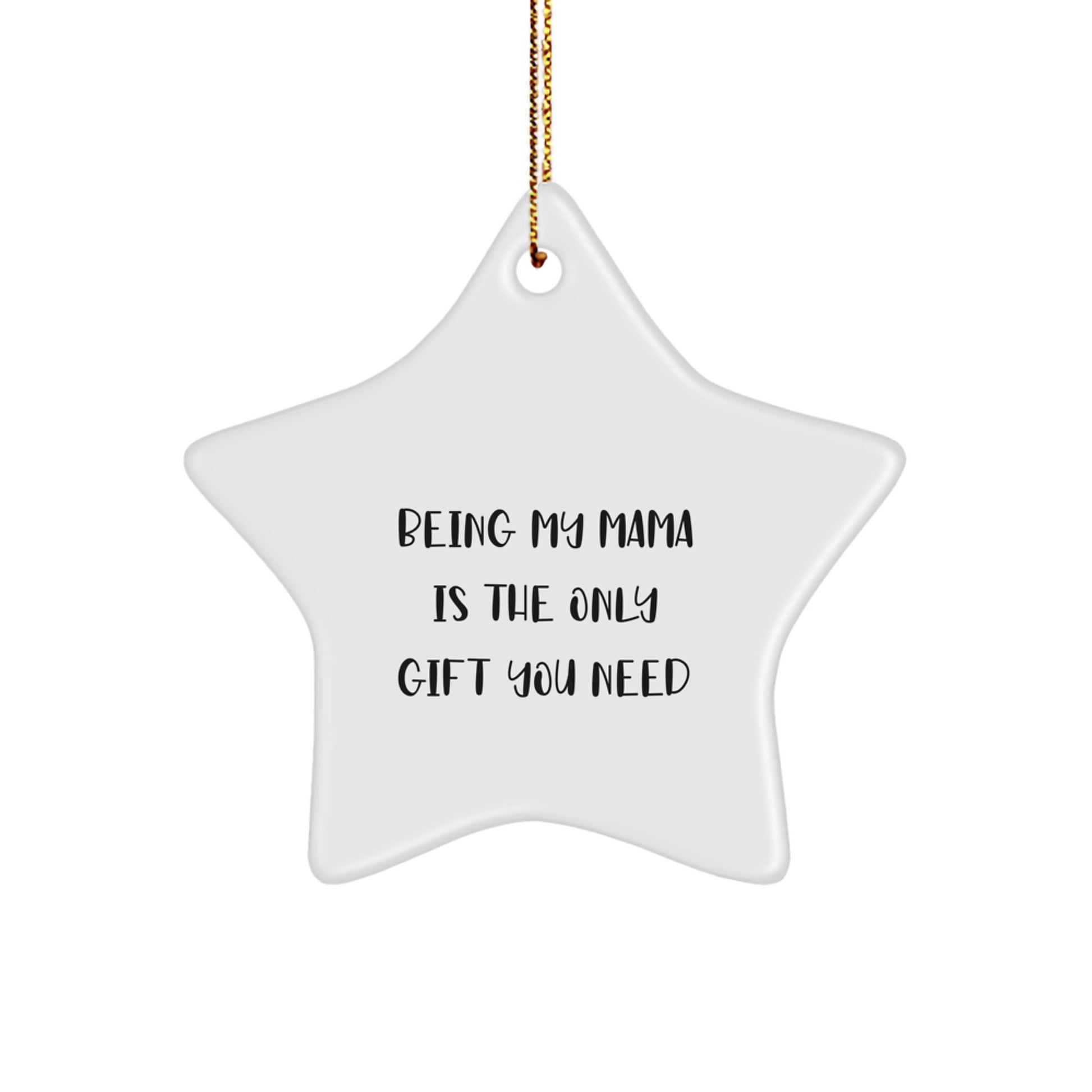 Mama Gifts from Family - Funny Star Ornament, 'Being My Mama Is The Only Gift You Need' Quote, White Color, Star Shaped, Perfect for Christmas - Image 1