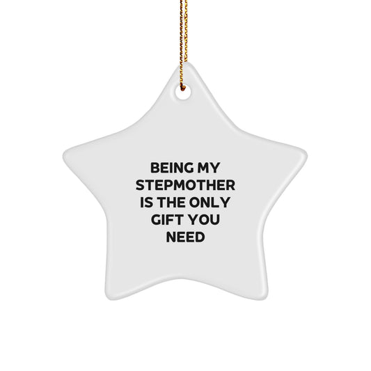 Funny Stepmother Gifts from Men - Being My Stepmother Is The Only Gift You Need Star Ornament, Perfect for Christmas - Image 1