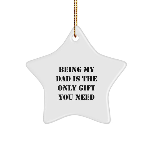 Dad Gifts from Men - Being My Dad Is The Only Gift You Need, Star Ornament, Christmas Unique - Image 1