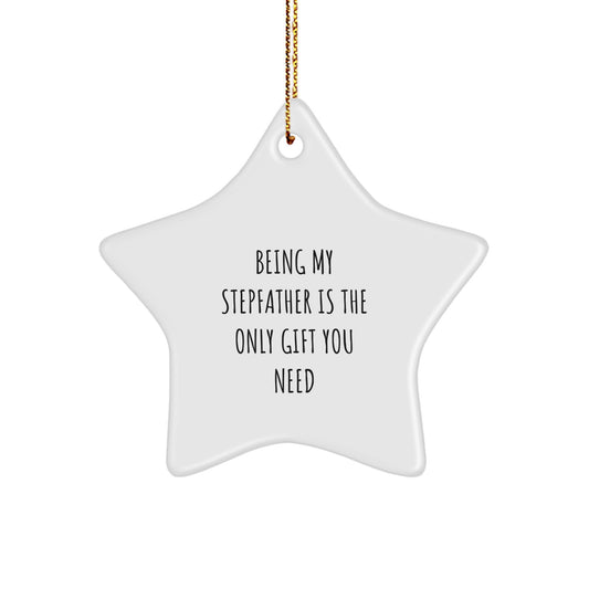 Funny Stepfather Gifts - 'Being My Stepfather Is The Only Gift You Need' Star Ornament, Gifts from Family to Stepfather, Unique Christmas Unique Gifts for Men - Image 1