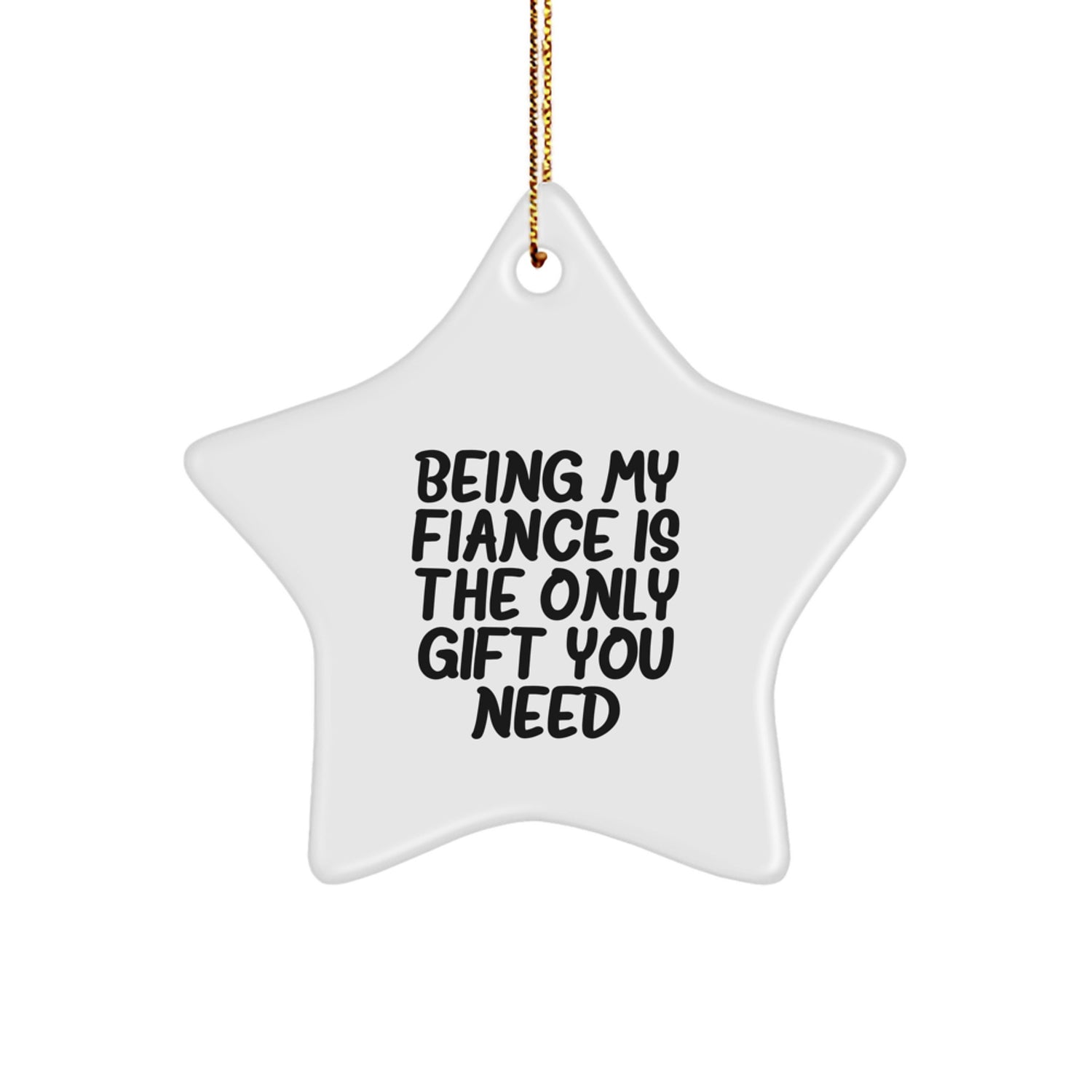 Funny Fiance Gifts from Friends, Star Ornament for Christmas with 'Being My Fiance Is The Only Gift You Need', Unique Star Shaped Gift for Him - Image 1