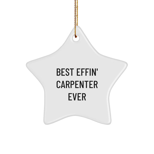Funny Carpenter Gifts - Best Effin' Carpenter Ever Star Ornament for Him, Funny Carpenter Christmas Decorations with Gold Cord, Great Gift for Carpenter Friends and Family - Image 1