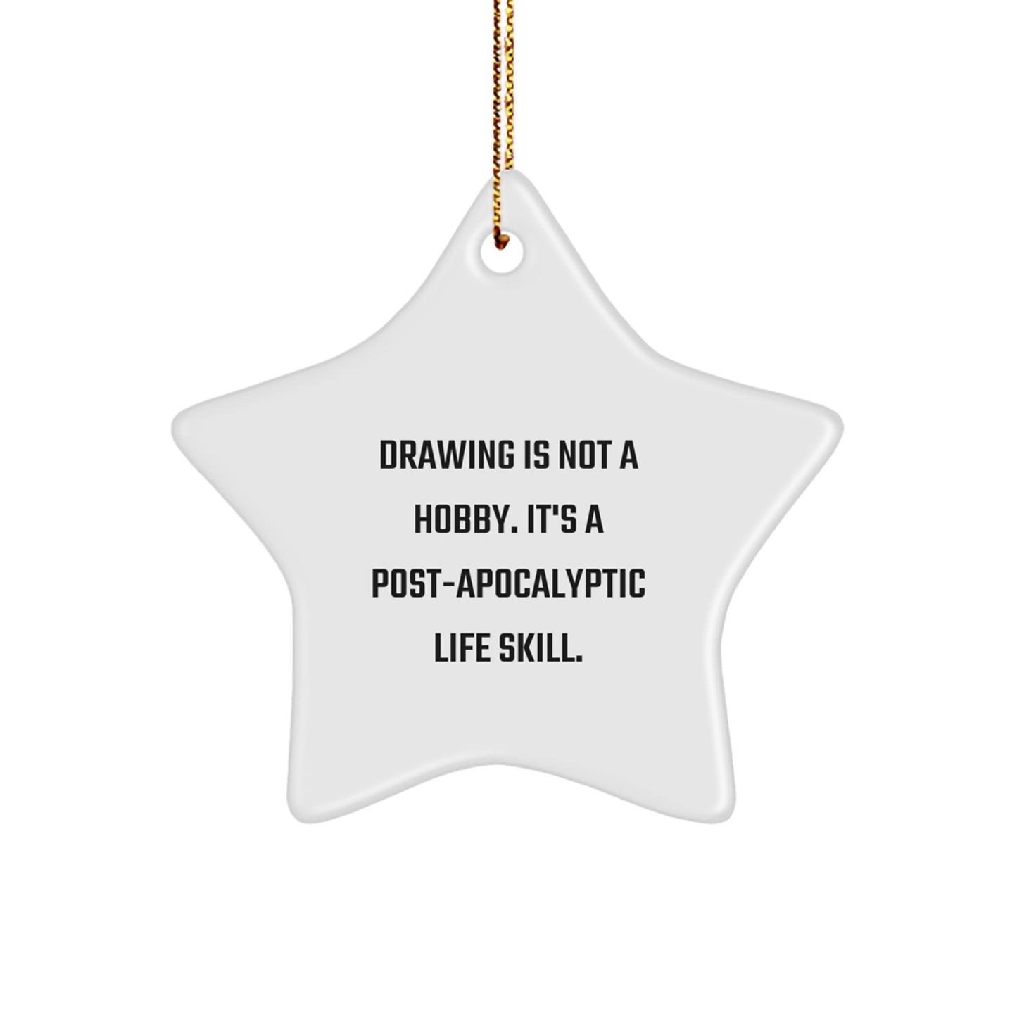 Funny Drawing Gifts for Him, Star Ornament with Quote 'Drawing Is Not A Hobby. It's A Post-apocalyptic Life Skill.' - Unique Christmas Unique Gifts from Friends for Drawing Enthusiasts - Image 1