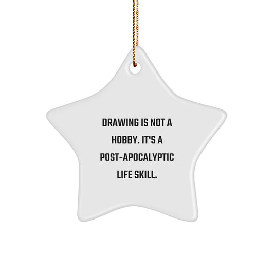 Funny Drawing Gifts for Him, Star Ornament with Quote 'Drawing Is Not A Hobby. It's A Post-apocalyptic Life Skill.' - Unique Christmas Unique Gifts from Friends for Drawing Enthusiasts - Image 1