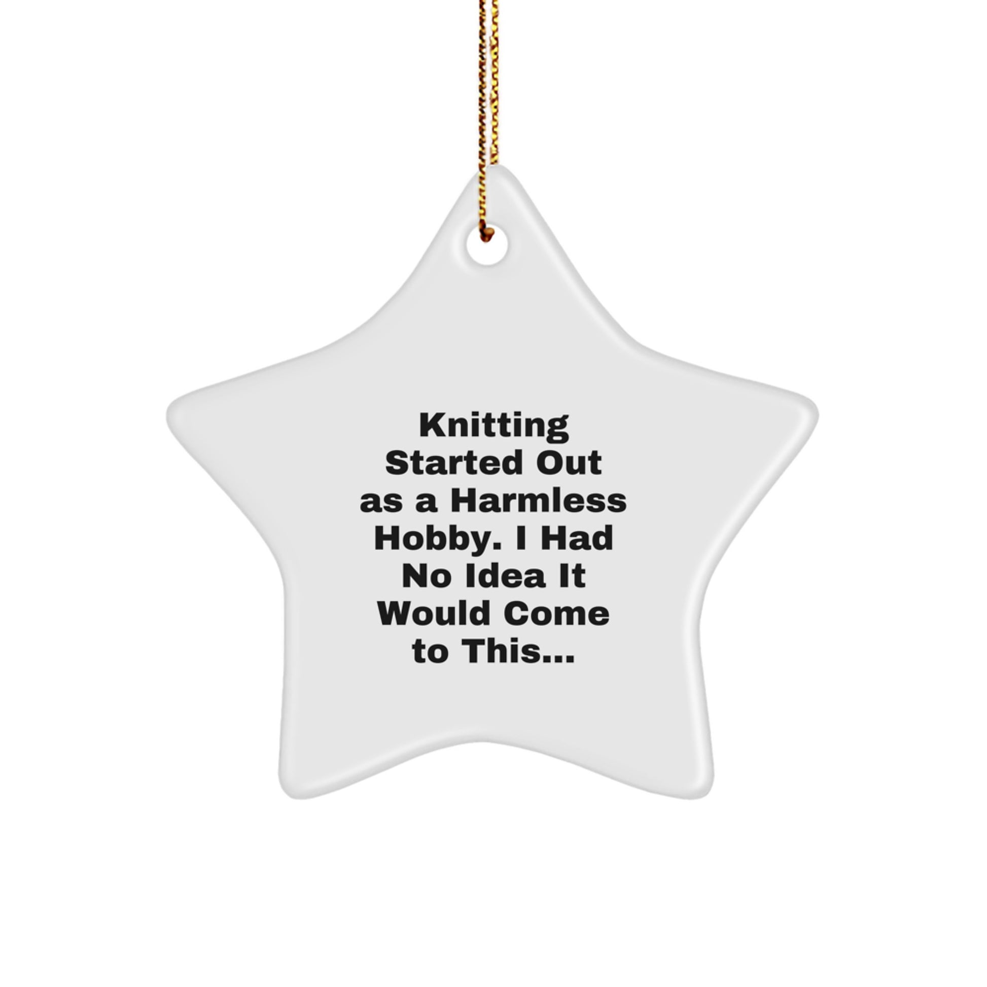 Funny Knitting Gifts for Women, Unique Star Ornament - Knitting Started Out As A Harmless Hobby, Gifts from Women to Coworkers for Christmas - Image 1