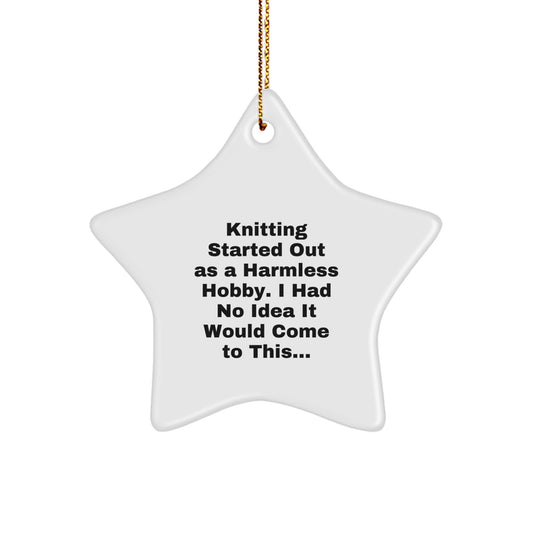 Funny Knitting Gifts for Women, Unique Star Ornament - Knitting Started Out As A Harmless Hobby, Gifts from Women to Coworkers for Christmas - Image 1