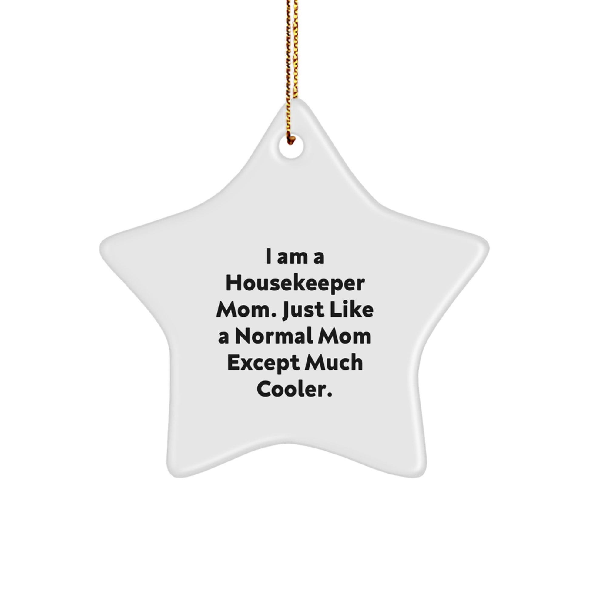 Funny Housekeeper Mom Gifts, Star Ornament, White 3.25" Tall, Gifts from Family for Housekeeper, I Am A Housekeeper Mom Except Much Cooler Christmas Unique Gifts - Image 1