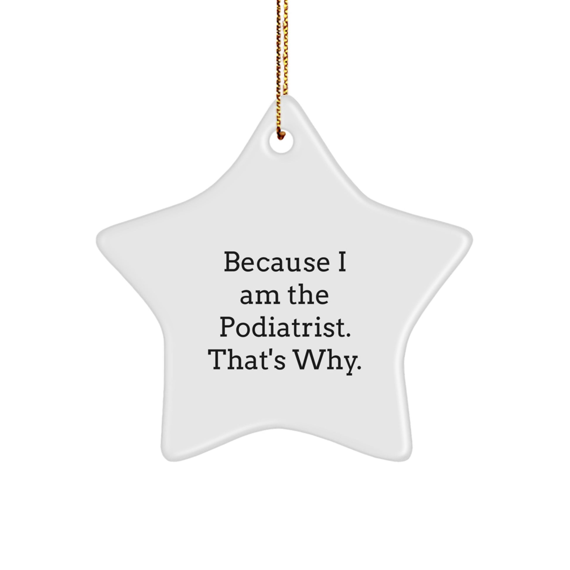 Funny Podiatrist Star Ornament, Gifts from Family to Podiatrist, Because I Am The Podiatrist. That's Why. Christmas Unique Decorations - Image 1