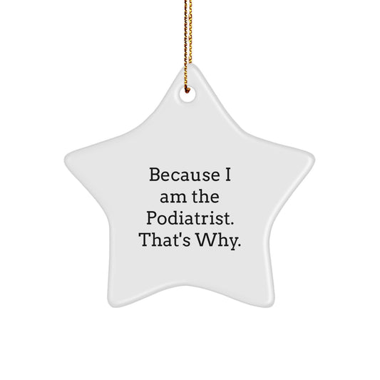 Funny Podiatrist Star Ornament, Gifts from Family to Podiatrist, Because I Am The Podiatrist. That's Why. Christmas Unique Decorations - Image 1