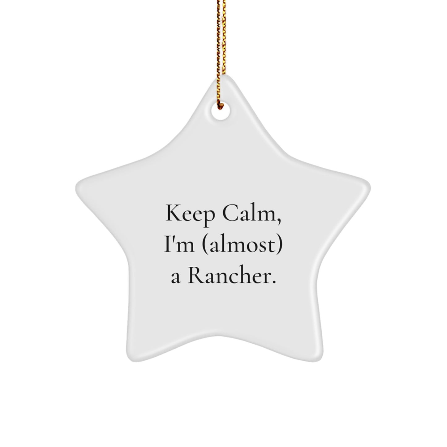 Funny Star Ornament for Rancher Friends and Family, 'Keep Calm, I'm (almost) A Rancher.', Christmas Unique Rancher Gifts - Image 1