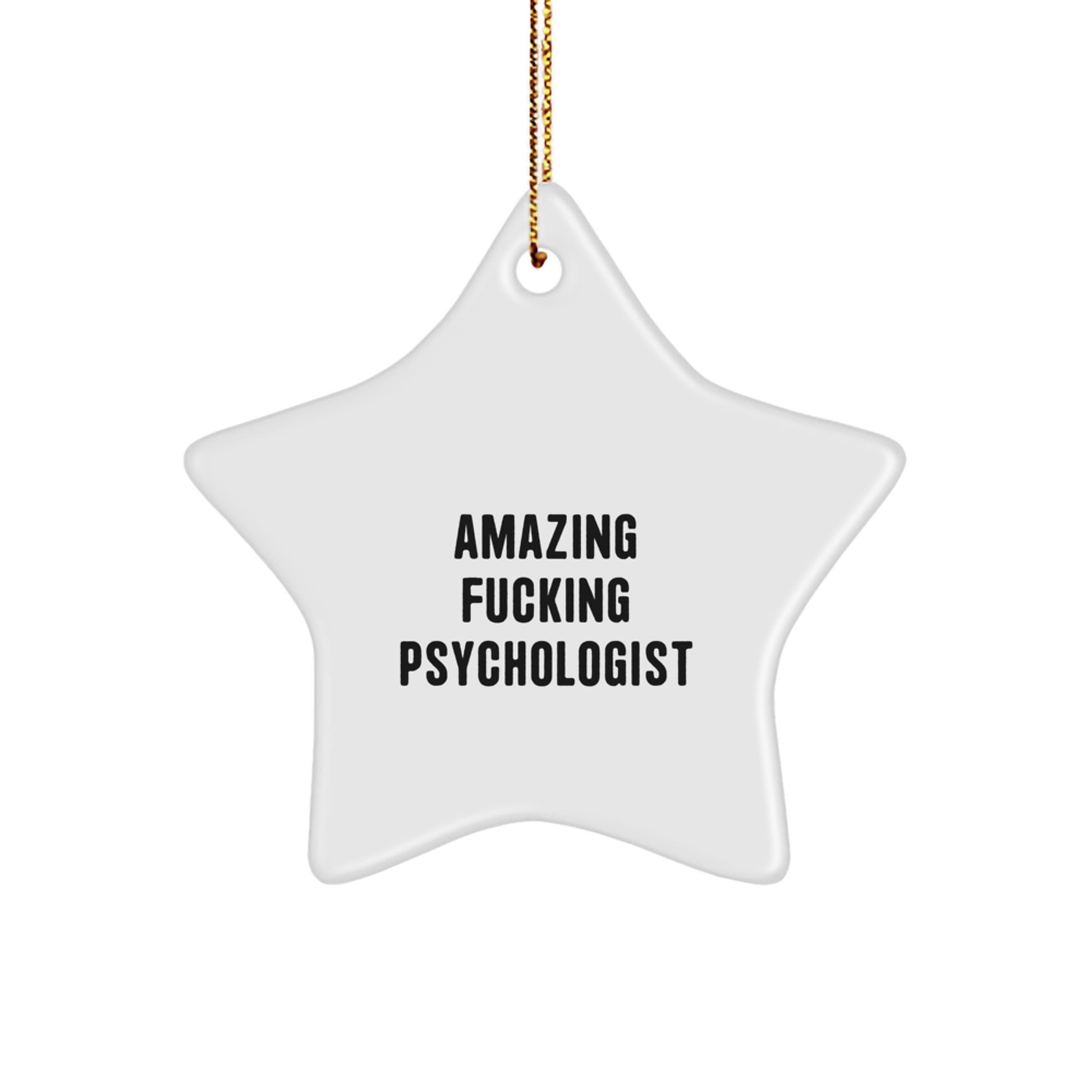 Funny Gifts from Friends to Psychologist Star Ornament, Amazing F--king Psychologist Christmas Unique Decorations, White Star Shaped MDF with Gold Cord - Image 1