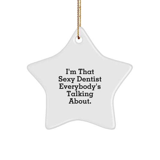 Funny Dentist Gifts from Friends for Christmas - I'm That Sexy Dentist Everybody's Talking About. Star Ornament, White Star Shaped Decoration - Image 1