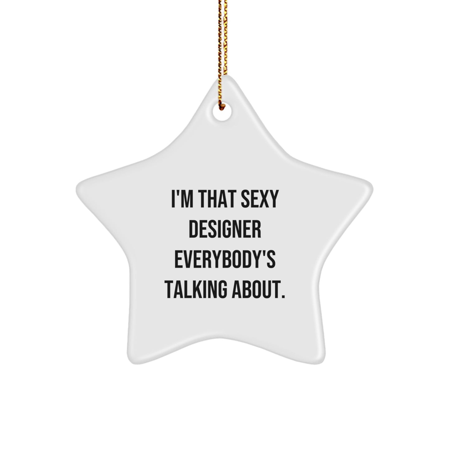 Funny Designer Gifts from Friends - Sexy Star Ornament for Christmas Unique Gifts - 'I'm That Sexy Designer Everybody's Talking About' Star - Image 1