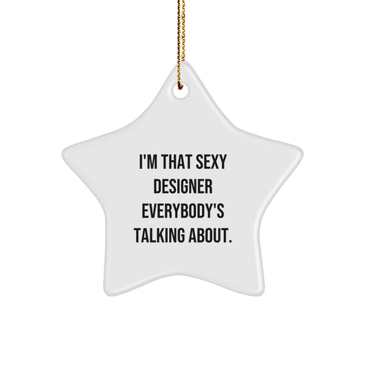 Funny Designer Gifts from Friends - Sexy Star Ornament for Christmas Unique Gifts - 'I'm That Sexy Designer Everybody's Talking About' Star - Image 1