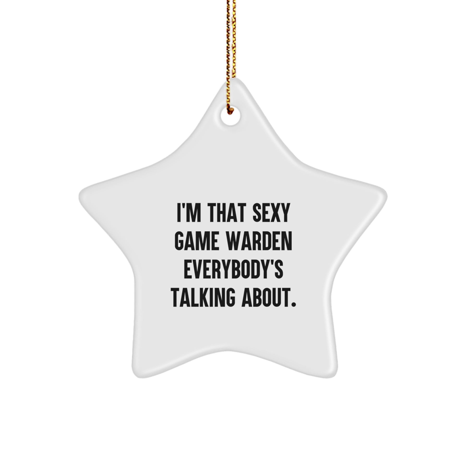 Sexy Game Warden Christmas Star Ornament, Funny Game Warden Gifts from Men to Game Wardens, Star Ornament, I'm That Sexy Game Warden Everybody's Talking About. - Image 1