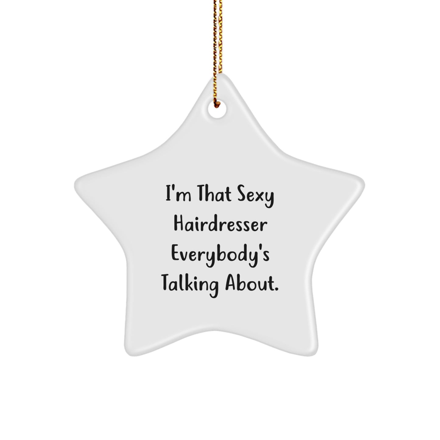 Funny Hairdresser Gifts, Hairdresser Star Ornament, I'm That Sexy Hairdresser Everybody's Talking About, Christmas Unique Gifts from Friends to Hairdresser - Image 1