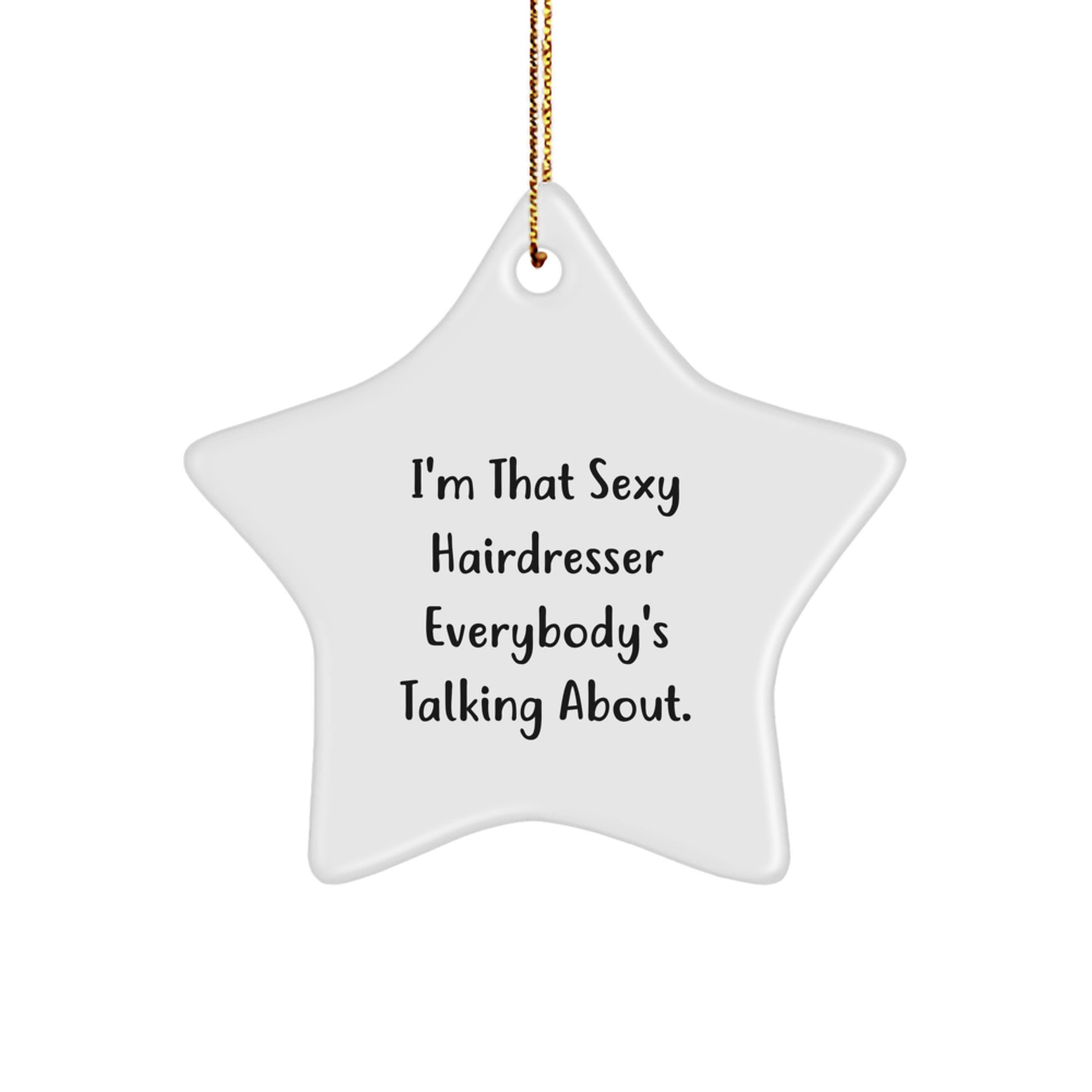 Funny Hairdresser Gifts, Hairdresser Star Ornament, I'm That Sexy Hairdresser Everybody's Talking About, Christmas Unique Gifts from Friends to Hairdresser - Image 1