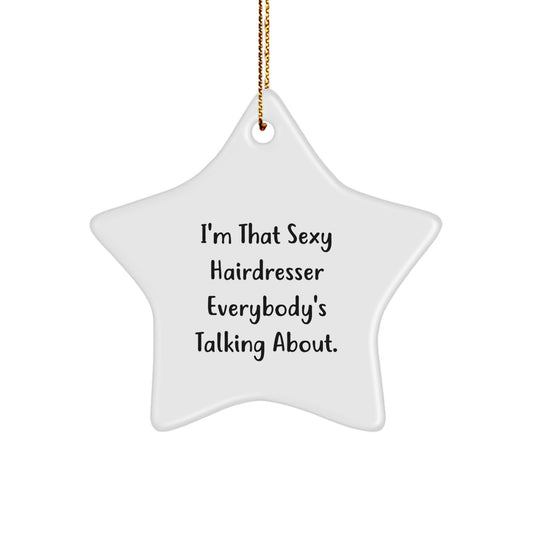 Funny Hairdresser Gifts, Hairdresser Star Ornament, I'm That Sexy Hairdresser Everybody's Talking About, Christmas Unique Gifts from Friends to Hairdresser - Image 1