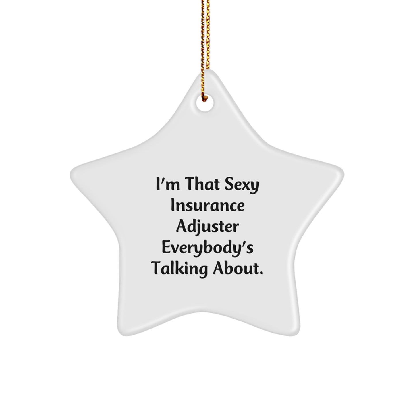 Funny Insurance Adjuster Gifts, Unique Star Ornament for Men, Women, Friends, Coworkers, Christmas Decorations, 'I'm That Sexy Insurance Adjuster Everybody's Talking About' Quote. - Image 1