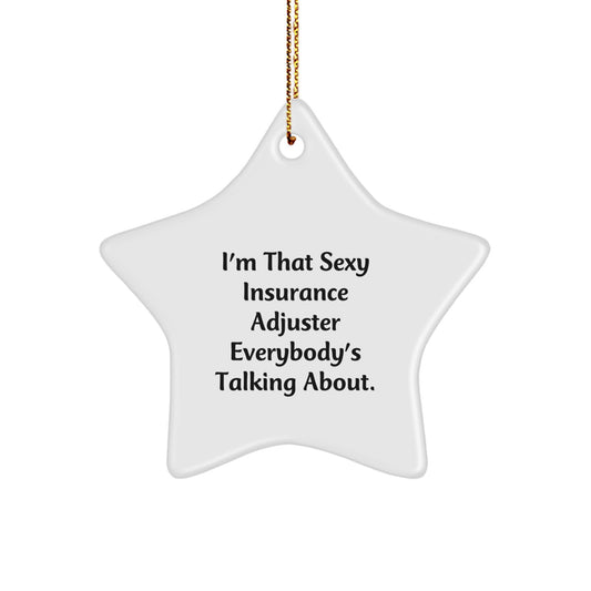Funny Insurance Adjuster Gifts, Unique Star Ornament for Men, Women, Friends, Coworkers, Christmas Decorations, 'I'm That Sexy Insurance Adjuster Everybody's Talking About' Quote. - Image 1