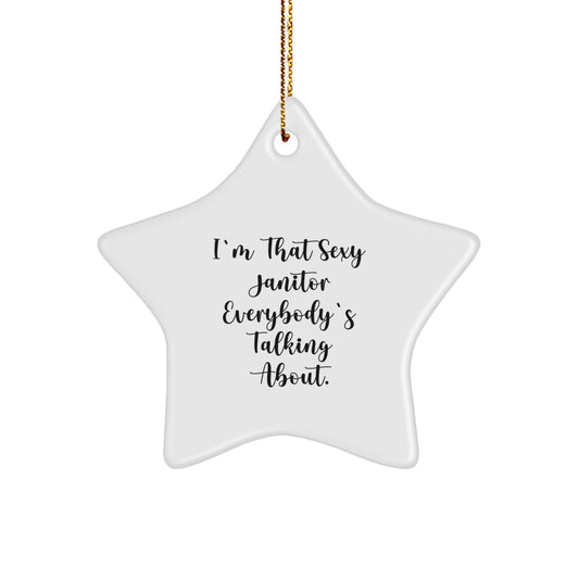 Sexy Janitor Gift for Men Funny Star Ornament, I'm That Sexy Janitor Everybody's Talking About, Janitor Christmas Unique Gifts from Men to Friends - Image 1