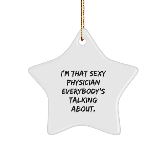Funny Gifts from Friends for Physicians - I'm That Sexy Physician Everybody's Talking About - Christmas Star Ornament - Image 1