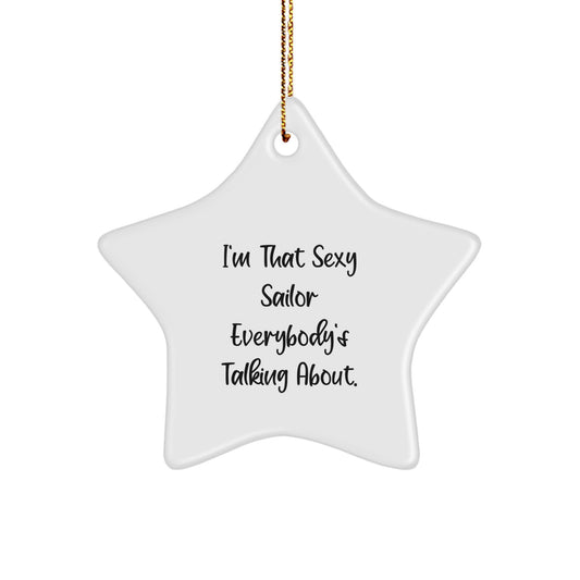 Funny Sailor Star Ornament Gifts from Men to Friends at Christmas Time - 'I'm That Sexy Sailor Everybody's Talking About.' - Image 1