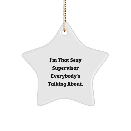 Funny Supervisor Gifts for Men, Christmas Unique Star Ornament with I'm That Sexy Supervisor Everybody's Talking About. - Image 1