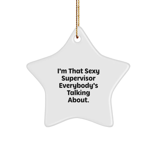 Funny Supervisor Gifts from Friends, I'm That Sexy Supervisor Everybody's Talking About. Star Ornament, White Star Shaped, Christmas Unique Gifts for Supervisor - Image 1