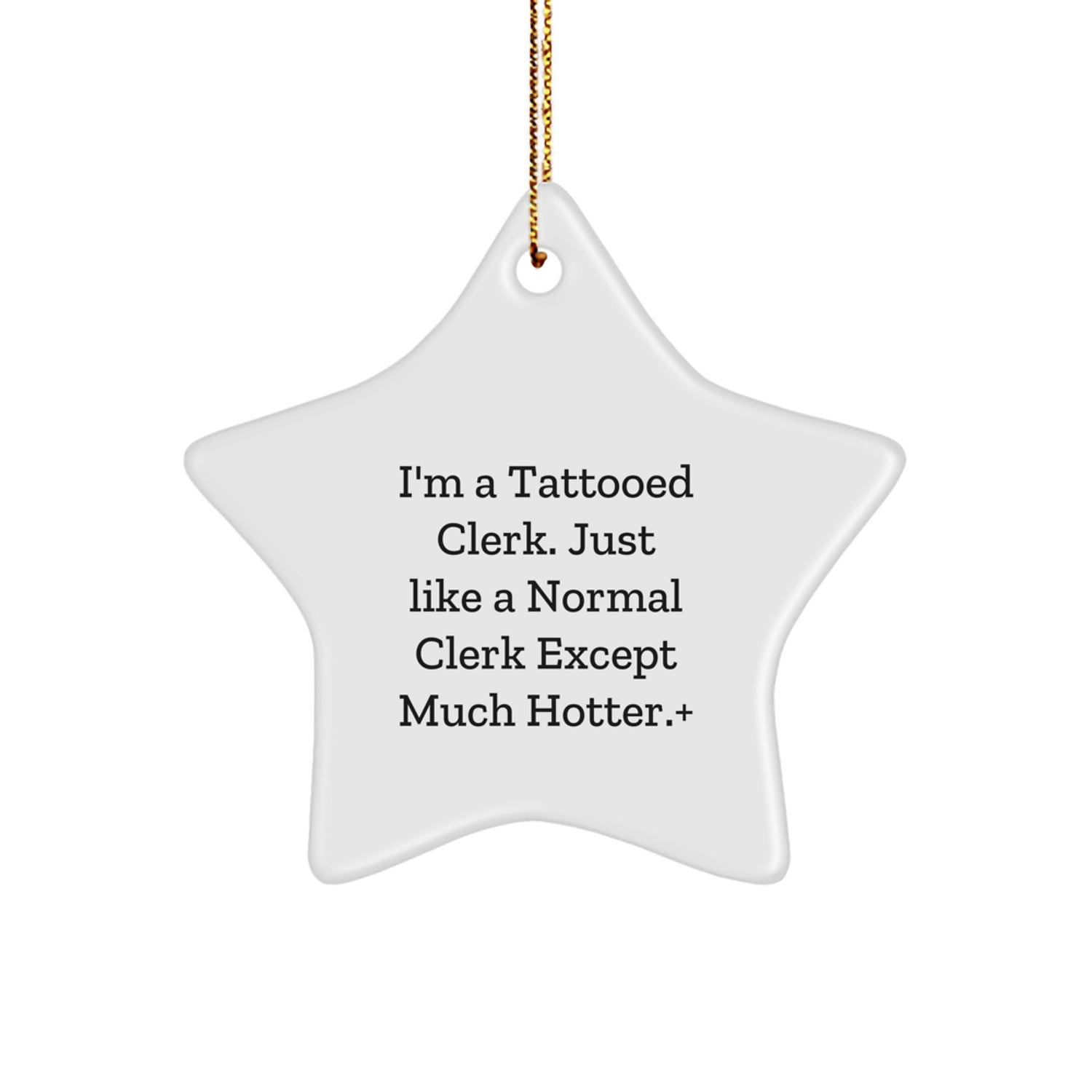 Funny Clerk Gifts, Star Ornament, I'm A Tattooed Clerk. Just Like A Normal Clerk Except Much Hotter+, Gifts from Men to Friends, Christmas Unique Gift Ideas - Image 1