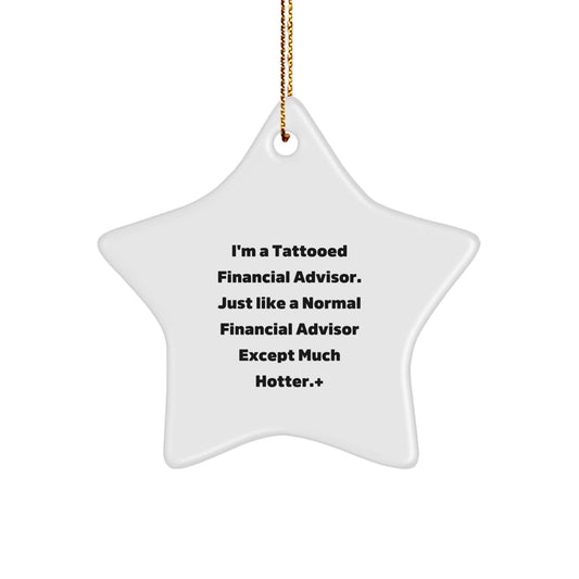 Financial Advisor Christmas Unique Gifts from Friends - Funny 'I'm A Tattooed Financial Advisor' Star Ornament, White, Star Shaped, Durable, Lightweight, Easy to Hang - Image 1