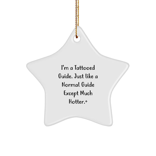 Fun Guide Gifts from Friends, Family, or Coworkers - I'm A Tattooed Guide. Just Like A Normal Guide Except Much Hotter., Star Ornament for Guide Enthusiasts, Christmas Unique Gifts - Image 1