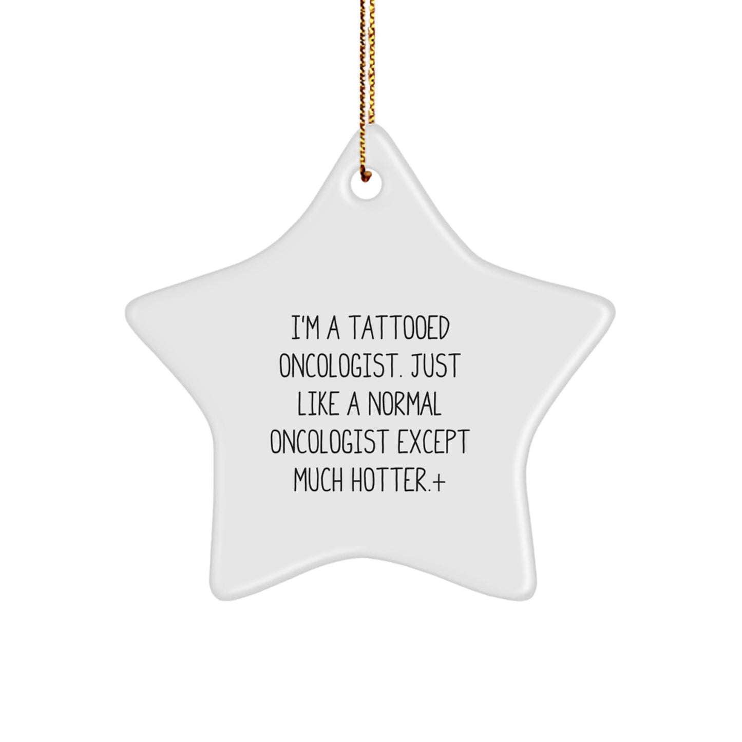 Funny Oncologist Gifts from Men, Gifts for Oncologist, Christmas Unique Star Ornament, 'I'm A Tattooed Oncologist. Just Like A Normal Oncologist Except Much Hotter.' - Image 1