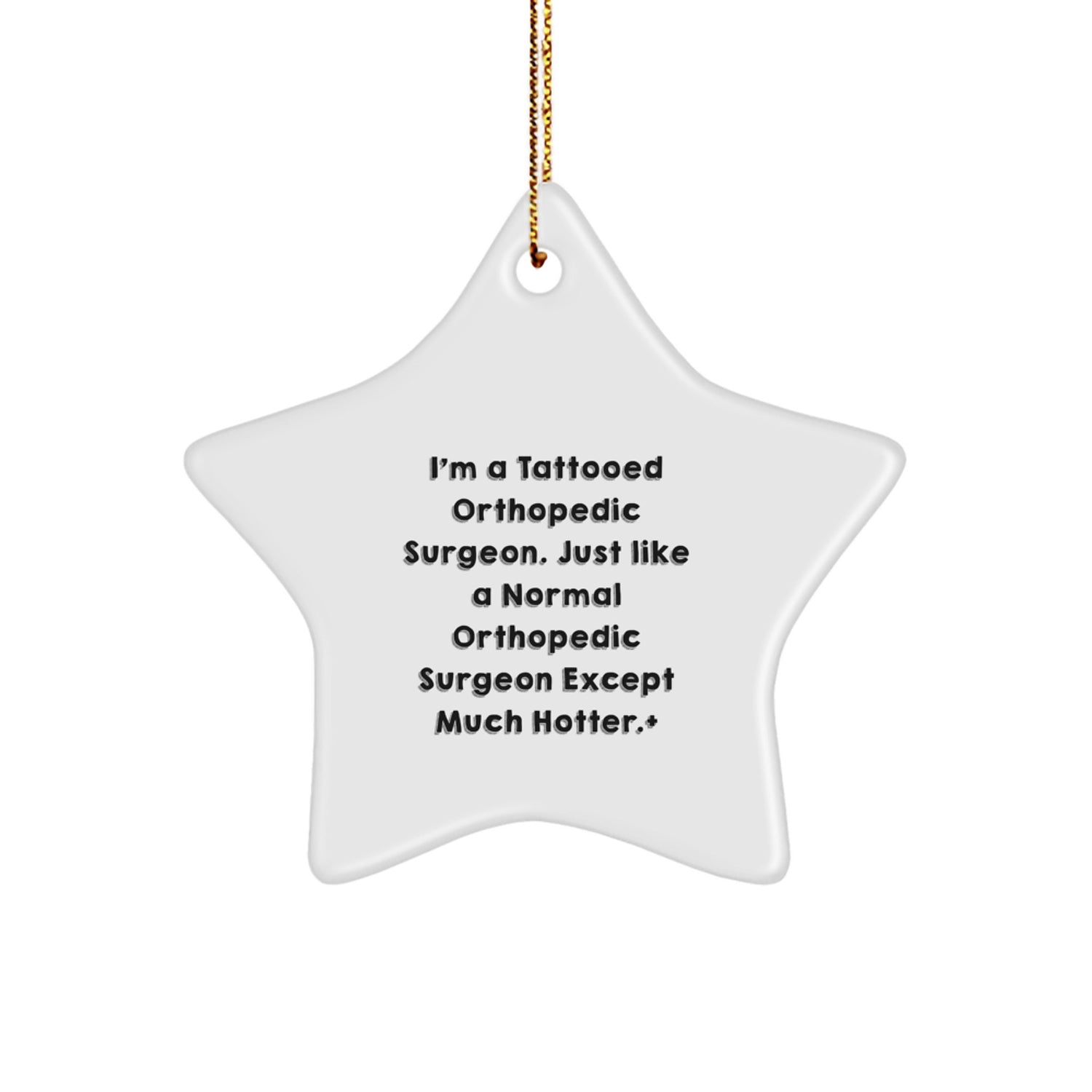 Orthopedic Surgeon Gifts from Friends for Christmas - I'm A Tattooed Orthopedic Surgeon. Just Like A Normal Orthopedic Surgeon Except Much Hotter. + Star Ornament - Image 1