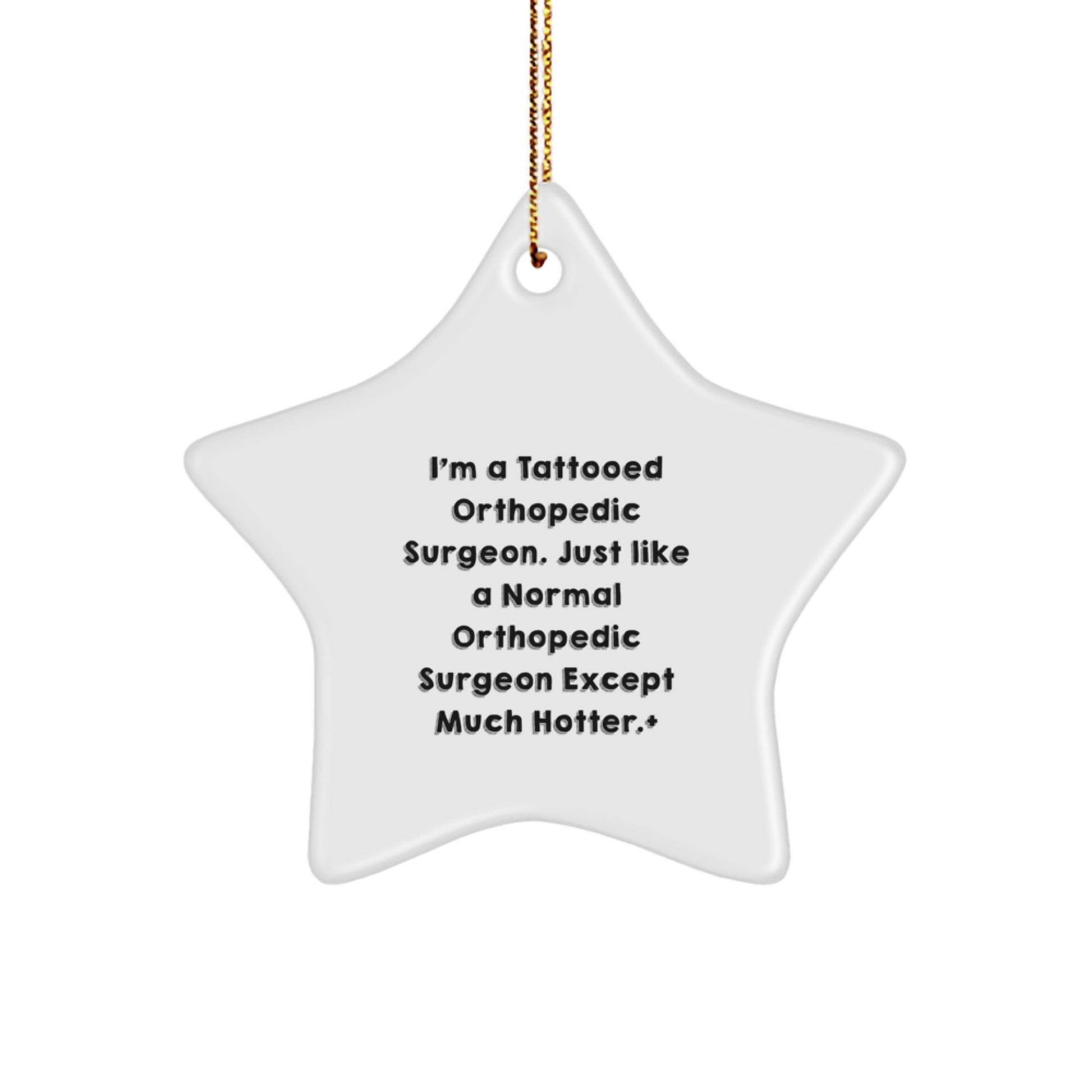 Orthopedic Surgeon Gifts from Friends for Christmas - I'm A Tattooed Orthopedic Surgeon. Just Like A Normal Orthopedic Surgeon Except Much Hotter. + Star Ornament - Image 1