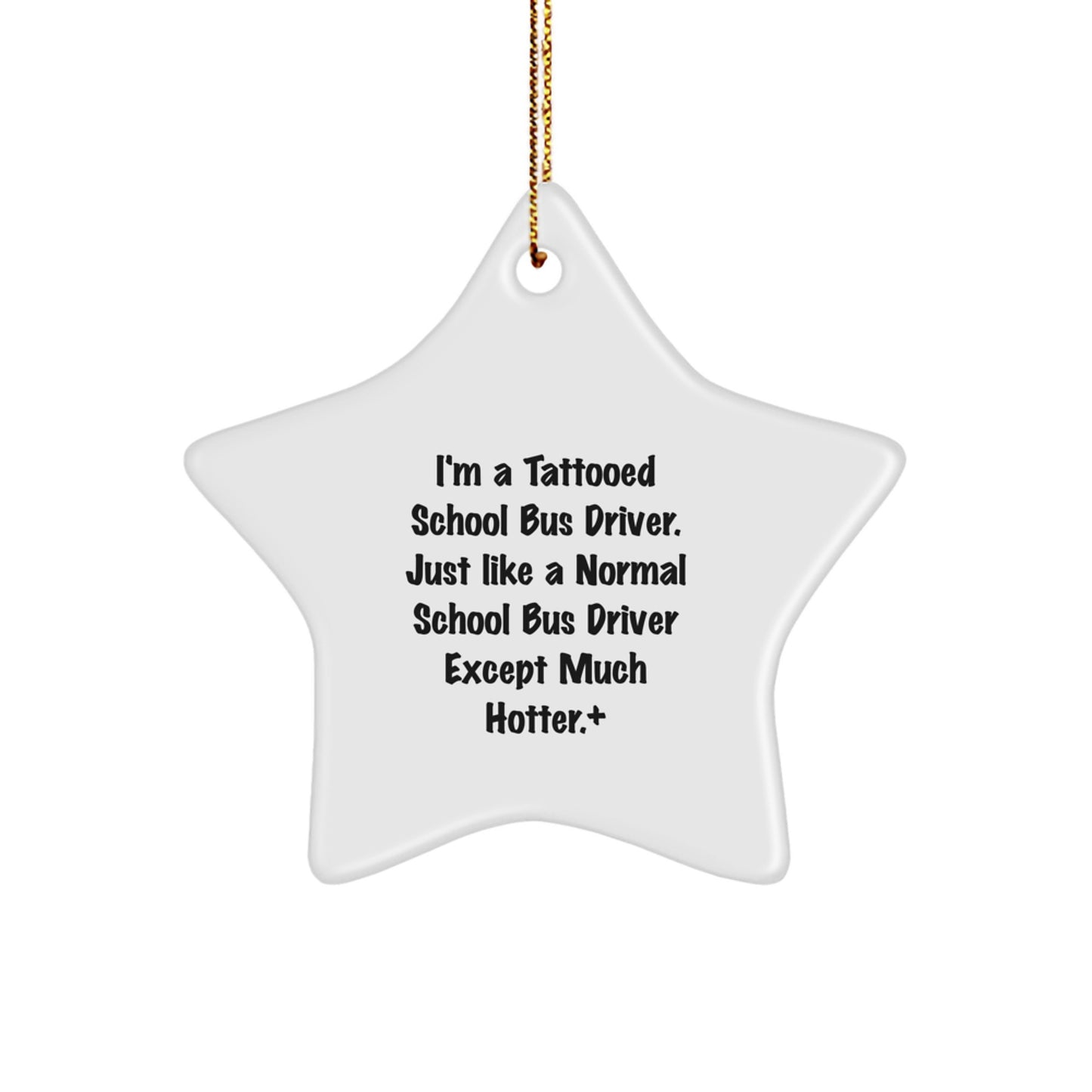 Funny School Bus Driver Gifts, Unique Star Ornament with 'I'm A Tattooed School Bus Driver' Humor, Christmas Memorable Presents for Him - Image 1