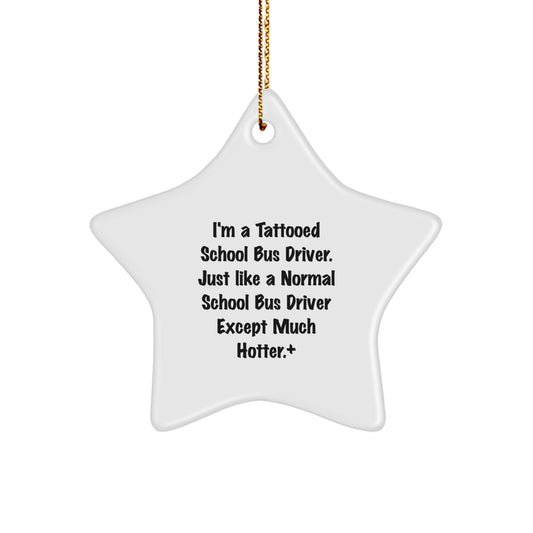 Funny School Bus Driver Gifts, Unique Star Ornament with 'I'm A Tattooed School Bus Driver' Humor, Christmas Memorable Presents for Him - Image 1