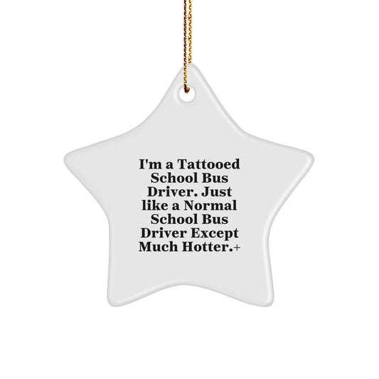 Funny School Bus Driver Gifts - I'm A Tattooed School Bus Driver Star Ornament for Men, Christmas Unique Decorations, Funny School Bus Driver Gifts from Friends, Family, Coworkers - Image 1