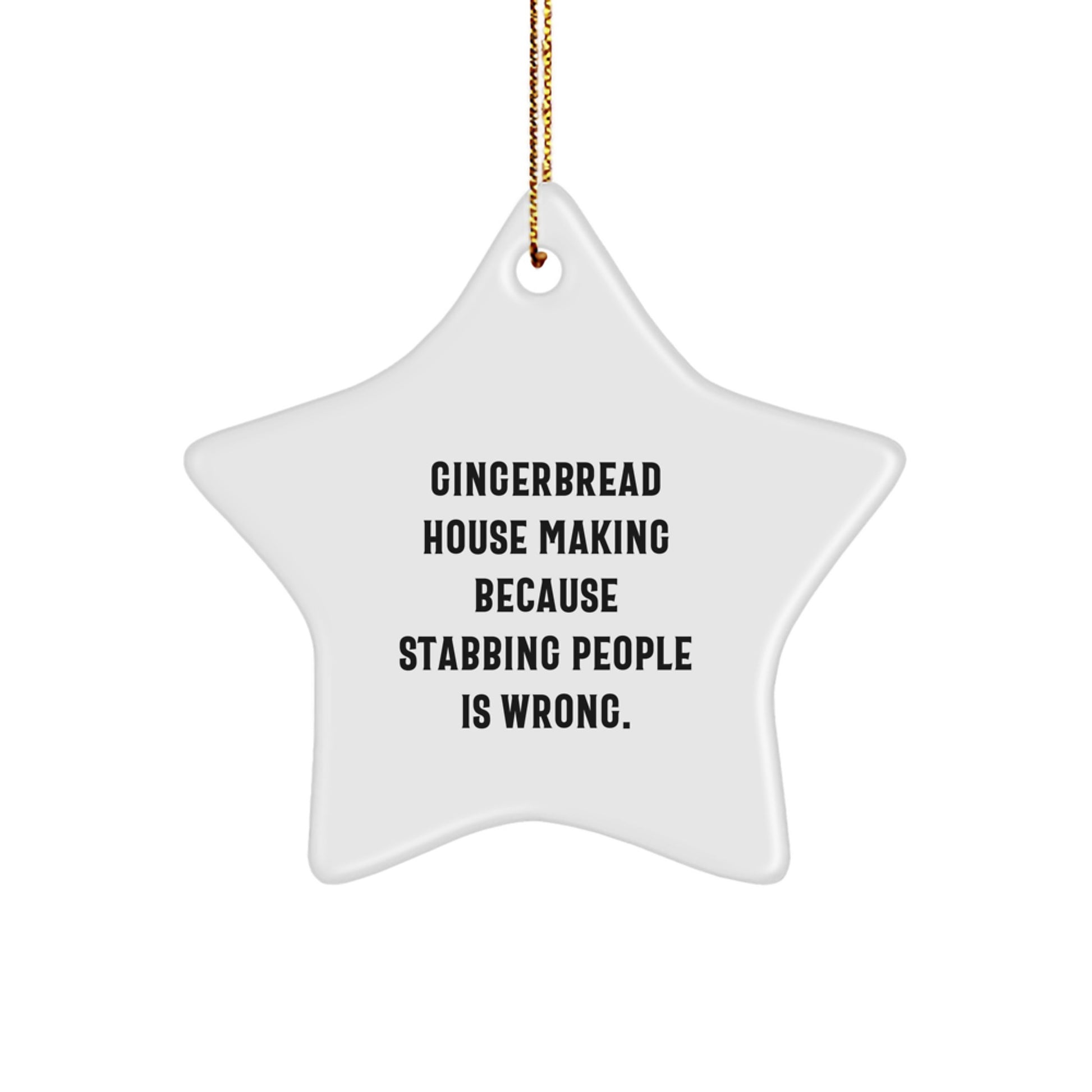 Gingerbread House Making Fun, Star Ornament Gifts from Friends, 'Cause Stabbing People Is Wrong, for Gingerbread House Making Enthusiasts, Christmas Unique Gifts - Image 1